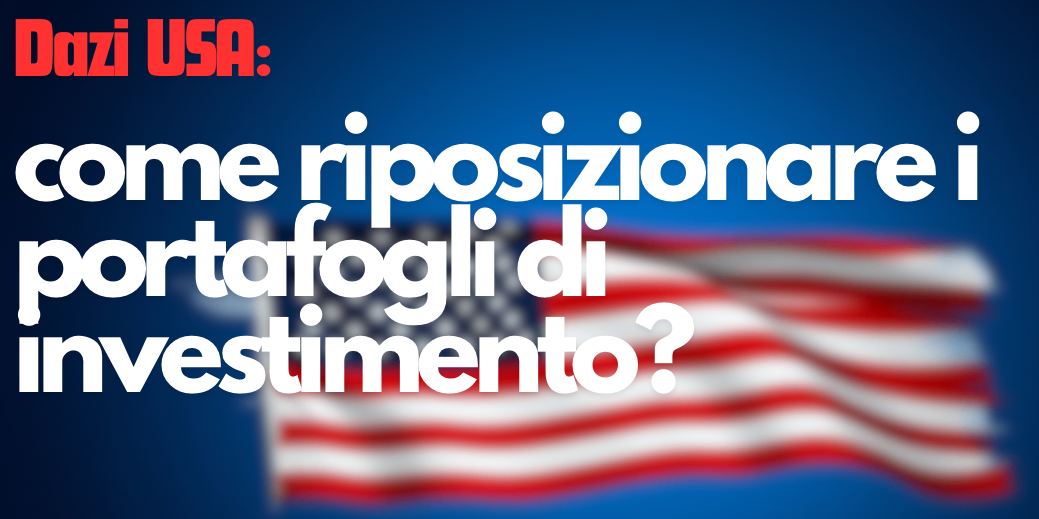 Rappresentazione visiva dell'articolo: Strategie di investimento nell’era dei dazi USA